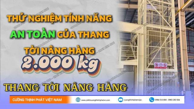 Thử Nghiệm Tính Năng An Toàn Thang Tời Nâng Hàng Tải Trọng 2 Tấn
